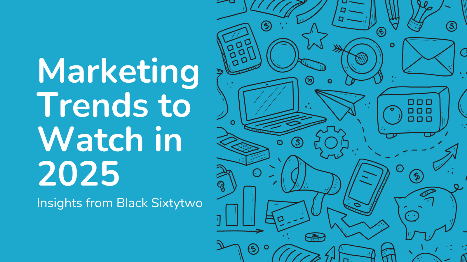 Marketing Trends to Watch in 2025: Insights from Black Sixtytwo - Black ...